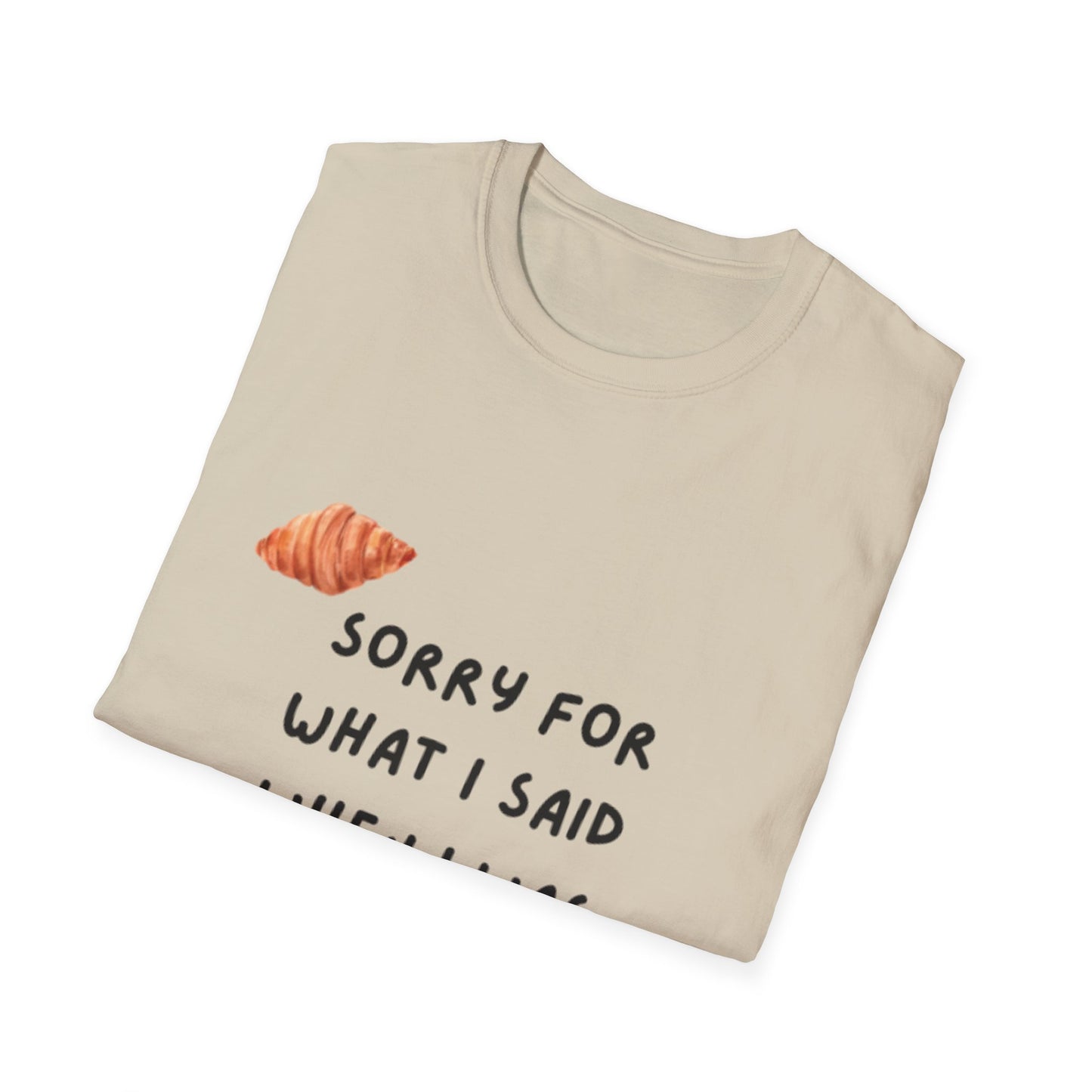 "Sorry for What I Said When I Was Hungry" T-shirt