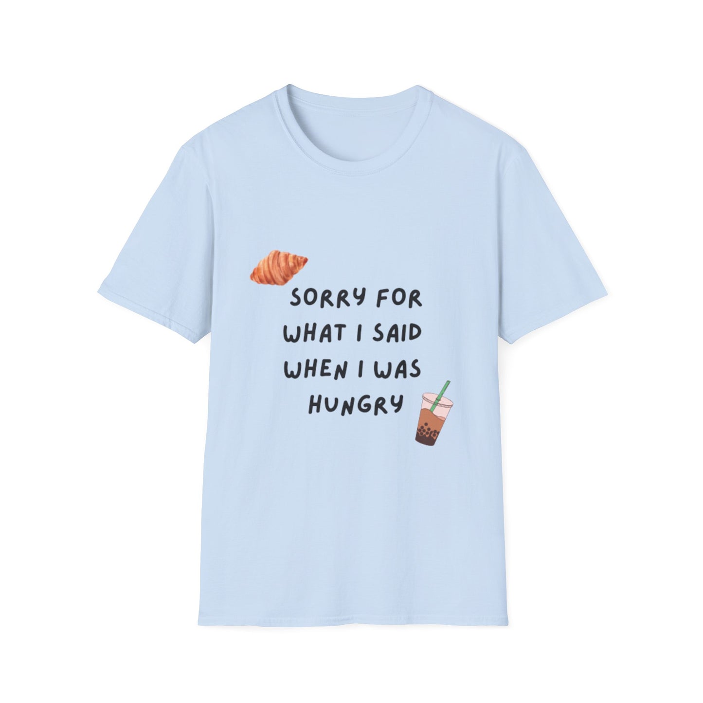 "Sorry for What I Said When I Was Hungry" T-shirt