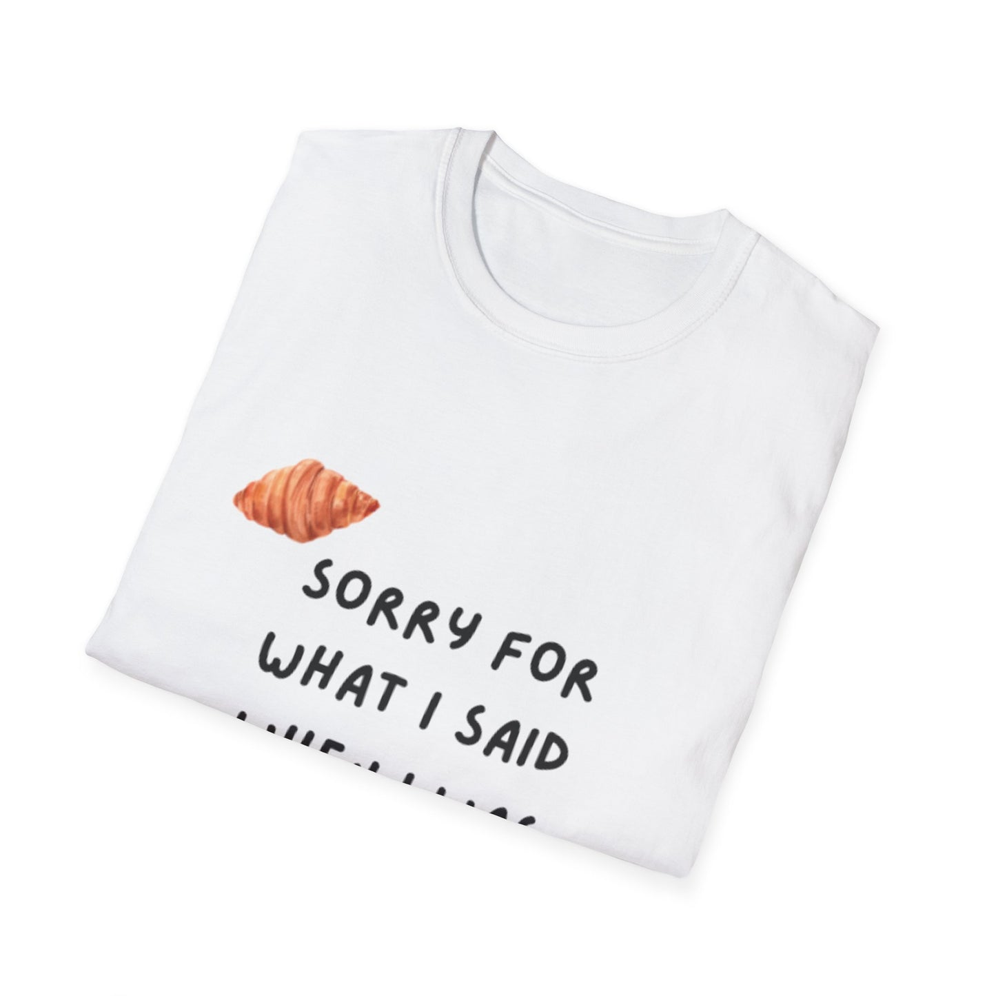 "Sorry for What I Said When I Was Hungry" T-shirt