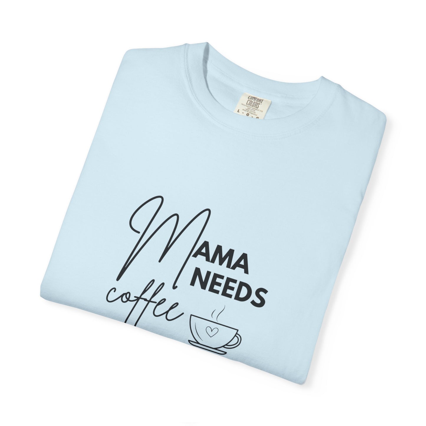 Mama Needs Coffee T-Shirt