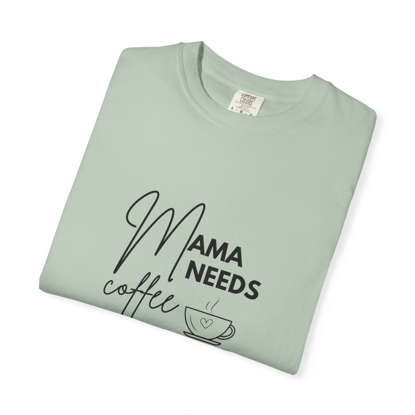Mama Needs Coffee T-Shirt