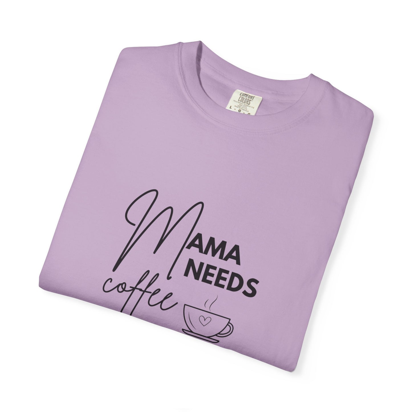 Mama Needs Coffee T-Shirt