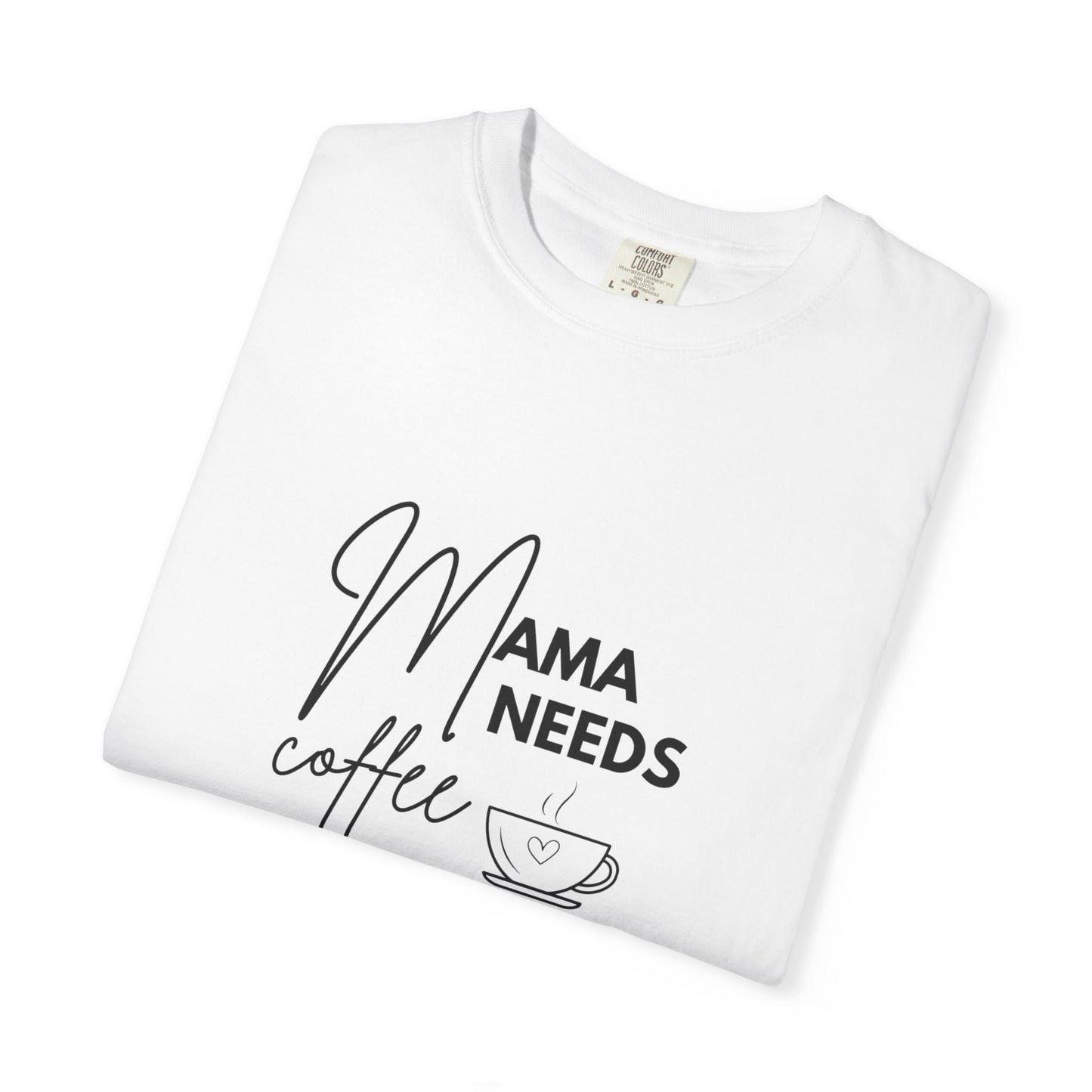 Mama Needs Coffee T-Shirt