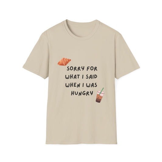 "Sorry for What I Said When I Was Hungry" T-shirt