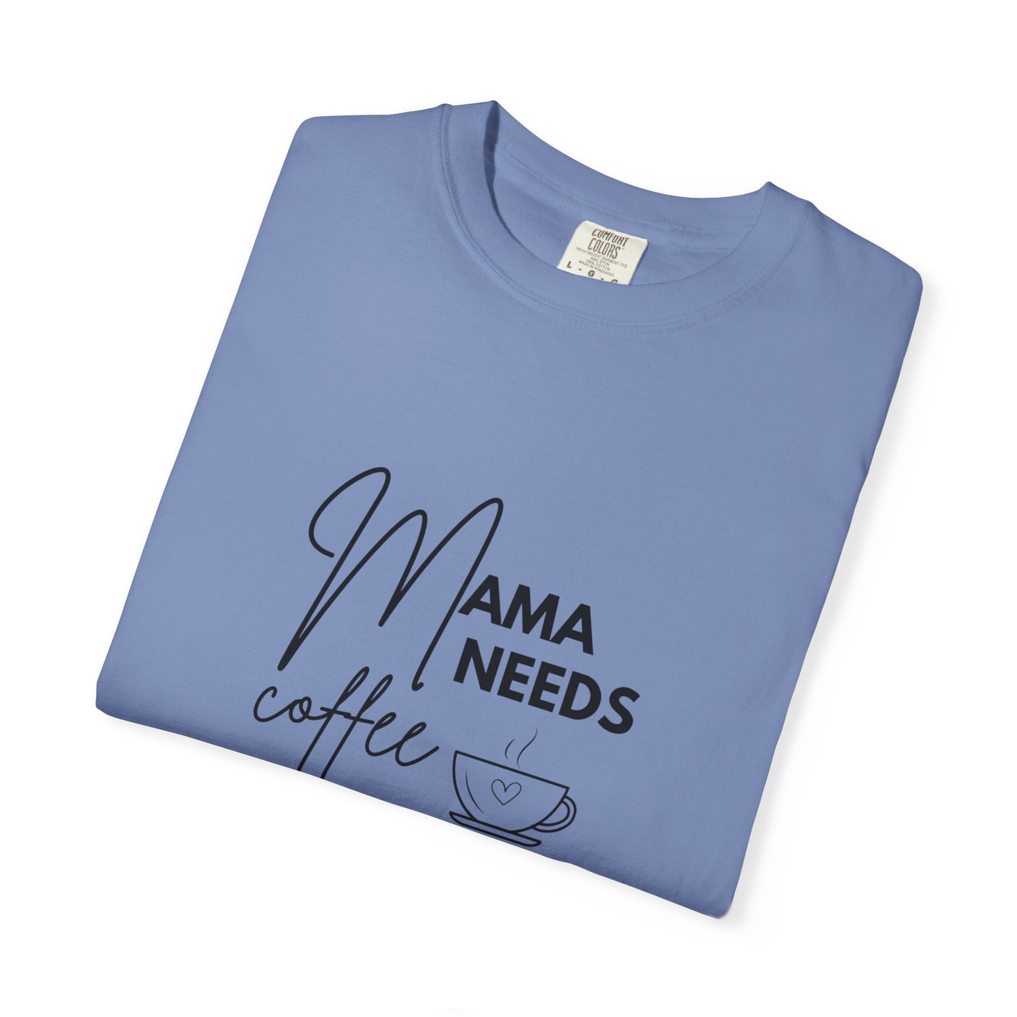 Mama Needs Coffee T-Shirt